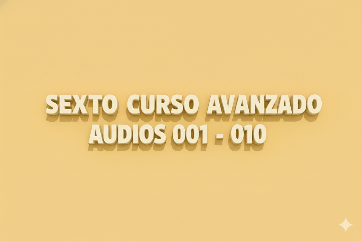 Audios Sexto Curso Avanzado